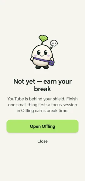 The shield screen: the Offling mascot with a thought bubble and the words "Not yet &mdash; earn your break", with Open Offling and Close buttons.